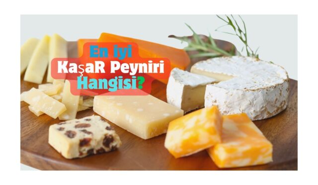 En İyi Kaşar Peyniri hangisi